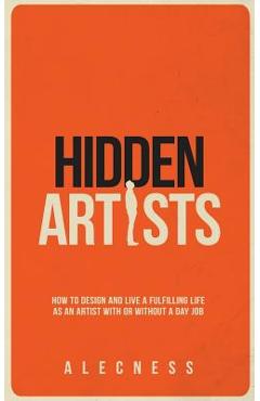 Poza produsului Hidden Artists: How to design and live a fulfilling life as an artist with or without a day job - 