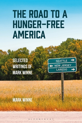 The Road to a Hunger-Free America: Selected Writings of Mark Winne - Mark Winne
