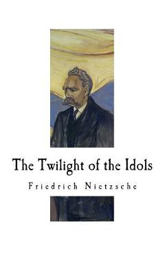 Poza produsului The Twilight of the Idols: How to Philosophize with a Hammer - Anthony M. Ludovici