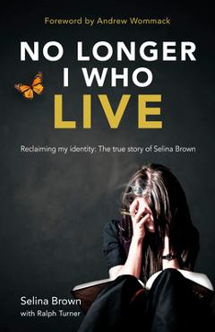 Poza produsului No Longer I Who Live: Reclaiming My Identity - Selina Brown
