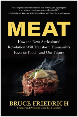 Coperta cărții 'Meat: How the Next Agricultural Revolution Will Transform Humanity's Favorite Food--And Our Future - Bruce Friedrich'