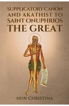 Coperta cărții 'Supplicatory Canon and Akathist to Saint Onuphrios the Great - Nun Christina'