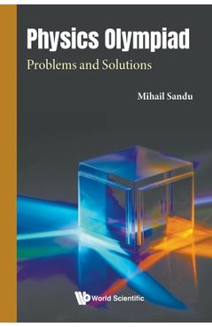 Coperta cărții 'Physics Olympiad: Problems and Solutions - Mihail Sandu'