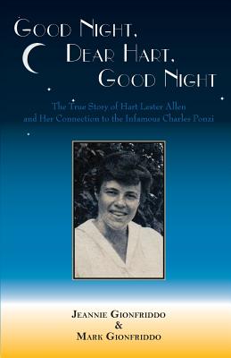Good Night, Dear Hart, Good Night: The Untold Story of Hart Lester Allen and Her Connection to the Infamous Charles Ponzi - Jeannie Gionfriddo