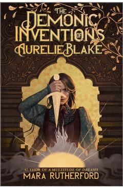 Coperta cărții 'The Demonic Inventions of Aurelie Blake - Mara Rutherford'