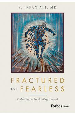 Poza produsului Fractured But Fearless: Embracing the Art of Failing Forward - S. Irfan Ali