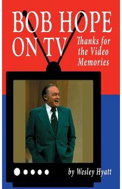 Coperta cărții 'Bob Hope on TV: Thanks for the Video Memories (hardback) - Wesley Hyatt'
