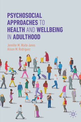 Psychosocial Approaches to Health and Wellbeing in Adulthood - Jennifer M. Waite-jones