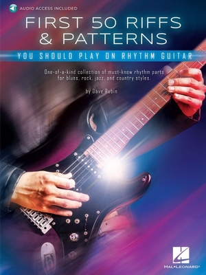 First 50 Riffs & Patterns You Should Play on Guitar: Learn Dozens of Commonly Used Rhythm Guitar Staples in Both Standard Notation and Tab - Dave Rubin
