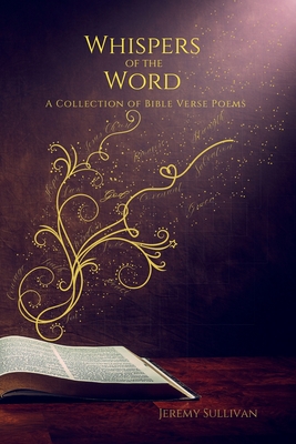 Whispers of the Word: A Collection of Bible Verse Poems - Jeremy Sullivan