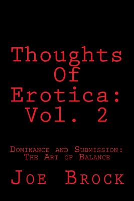 Thoughts of Erotica: Vol. 2: Dominance and Submission: The Art of Balance - Joe C. Brock