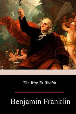 The Way to Wealth - Benjamin Franklin