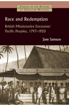Coperta cărții 'Race and Redemption: British Missionaries Encounter Pacific Peoples, 1797-1920 - Jane Samson'