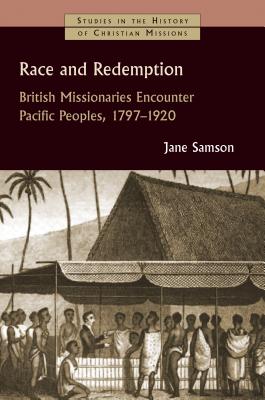 Coperta cărții 'Race and Redemption: British Missionaries Encounter Pacific Peoples, 1797-1920 - Jane Samson'