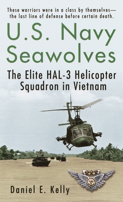 U.S.Navy Seawolves: The Elite Hal-3 Helicopter Squadron in Vietnam - Daniel E. Kelly