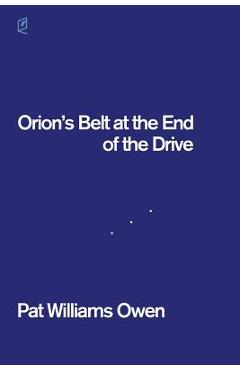 Orion's Belt at the End of the Drive - Pat Williams Owen