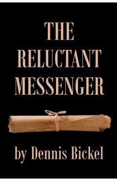 Poza produsului The Reluctant Messenger - Dennis Bickel
