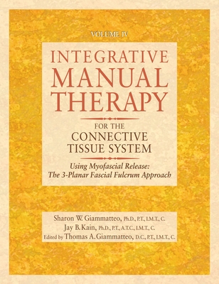 Coperta cărții 'Integrative Manual Therapy for the Connective Tissue System: Using Myofascial Release: The 3-Planar Fascial Fulcrum'