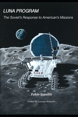 Luna Program: The Soviet's Response to American's Missions - Lorenzo Mezzadri