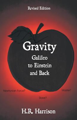Gravity - Galileo to Einstein and Back: Newtonian Force, Slave or Master? - H. R. Harrison