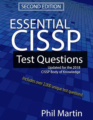 Essential Cissp Test Questions: Updated for the 2018 Cissp Body of Knowledge - Phil Martin
