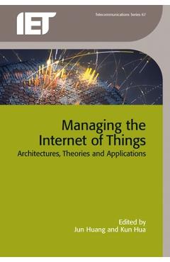Managing the Internet of Things: Architectures, Theories and Applications