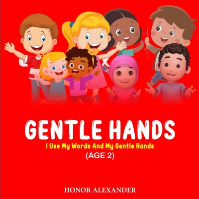 Gentle Hands: I use my words and my Gentle Hands - Honor Alexander