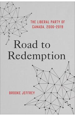 Coperta cărții 'Road to Redemption: The Liberal Party of Canada, 2006-2019 - Brooke Jeffrey'