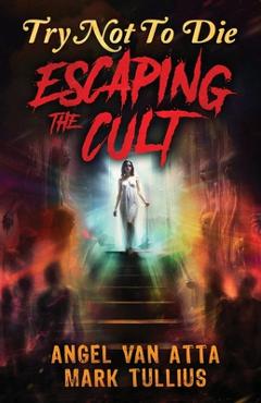 Poza produsului Try Not to Die: Escaping the Cult: An Interactive Adventure - Mark Tullius