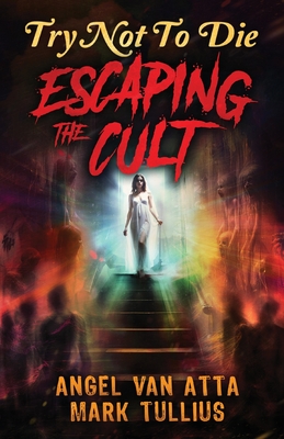 Try Not to Die: Escaping the Cult: An Interactive Adventure - Mark Tullius
