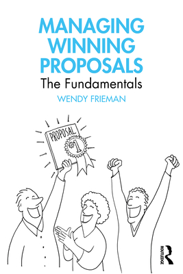 Coperta cărții 'Managing Winning Proposals: The Fundamentals - Wendy Frieman'