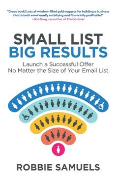 Coperta cărții 'Small List, Big Results: Launch a Successful Offer No Matter the Size of Your Email List - Robbie Samuels'