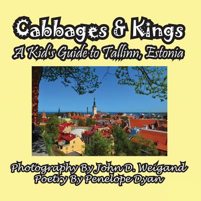 Cabbages & Kings--A Kid's Guide To Tallinn, Estonia - John D. Weigand