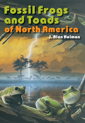 Fossil Frogs and Toads of North America - J. Alan Holman