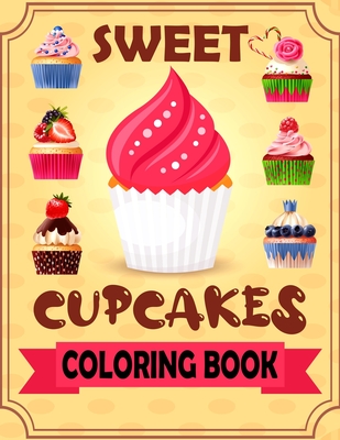 Sweet Cupcakes Coloring Book: Coloring book of dessert for kids toddlers children ages 4-8 5-9 - Blue Sky Publishing
