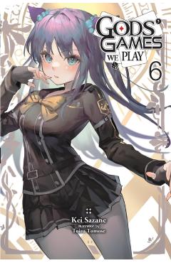Gods' Games We Play, Vol. 6 (Light Novel) - Kei Sazane