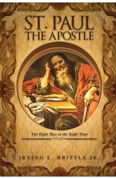 Coperta cărții 'St. Paul the Apostle: The Right Man at the Right Time 3rd Edition - Irving L. Brittle'