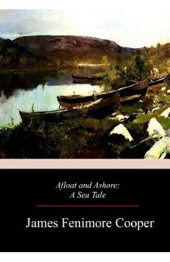 Poza produsului Afloat and Ashore - James Fenimore Cooper