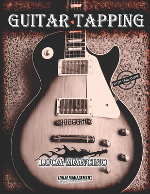 Guitar Tapping: The Exclusive Guitar and Bass Guitar Methods by Luca Mancino - Angelo Blundo