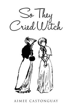 Coperta cărții 'So They Cried Witch - Aimee Castonguay'