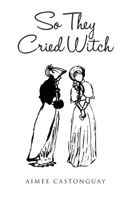 Coperta cărții 'So They Cried Witch - Aimee Castonguay'