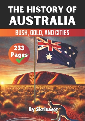 The History of Australia: Bush, Gold, and Cities - 