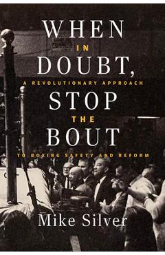 Poza produsului When in Doubt, Stop the Bout: A Revolutionary Approach to Boxing Safety and Reform - Mike Silver
