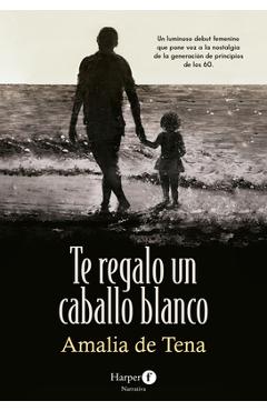Poza produsului Te Regalo Un Caballo Blanco (I Will Give You a White Horse - Spanish Edition) - Amalia De Tena
