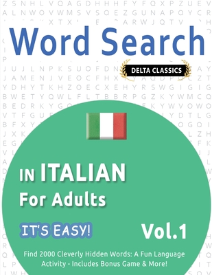 Word Search in Italian for Adults - It's Easy! Vol.1 - Delta Classics - Find 2000 Cleverly Hidden Words: A Fun Language Activity - Includes Bonus Game -