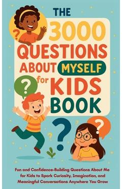 Poza produsului The 3000 Questions About Myself for Kids Book: Fun and Confidence-Building Questions About Me for Kids to Spark Curiosity, Imagination, and Meaningful - Aria Capri Publishing