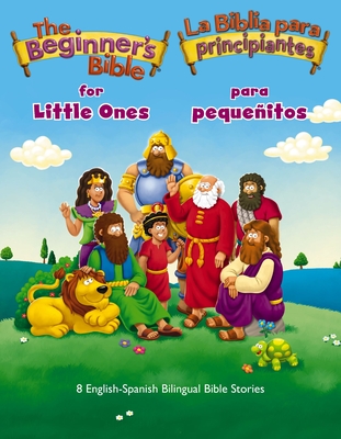 The Beginner's Bible for Little Ones (Bilingual) / La Biblia Para Principiantes Para Pequeñitos (Bilingüe): 8 English-Spanish Bilingual Bible Stories -