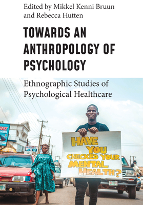 Towards an Anthropology of Psychology: Ethnographic Studies of Psychological Healthcare - Mikkel Kenni Bruun