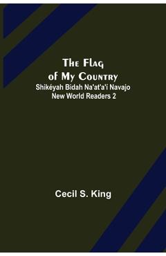 Coperta cărții 'The Flag of My Country. Shikéyah Bidah Na'at'a'í Navajo New World Readers 2 - Cecil S. King'
