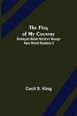 The Flag of My Country. Shikéyah Bidah Na'at'a'í Navajo New World Readers 2 - Cecil S. King